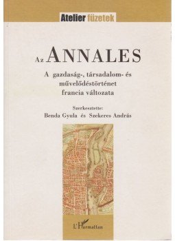 Benda Gyula (szerk.), Szekeres András (szerk.) - Az Annales Benda Gyula (szerk.), Szekeres András (szerk.) - Az Annales, Budapest 2007 antikvár könyv