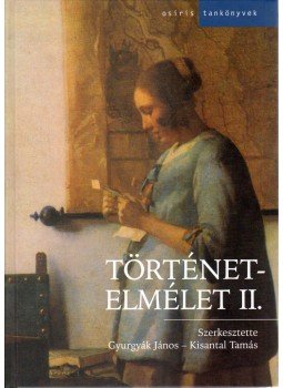 Kisantal Tamás (szerk.), Gyurgyák János - Történetelmélet II. Kisantal Tamás (szerk.), Gyurgyák János - Történetelmélet II., Budapest 2006 antikvár könyv