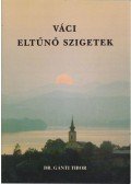 Dr. Gánti Tibor - Váci eltűnő szigetek