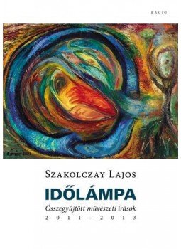 Szakolczay Lajos - Időlámpa Szakolczay Lajos - Időlámpa, null 2016 antikvár könyv