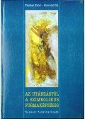 Fischer Ernő,Szuromi Pál - Az utánzástól a szimbolikus formaképzésig (dedikált)