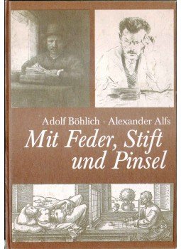 Böhlich, Adolf, Alfs, Alexander - Mit Feder, Stift und Pinsel, Berlin 1988 antikvár könyv