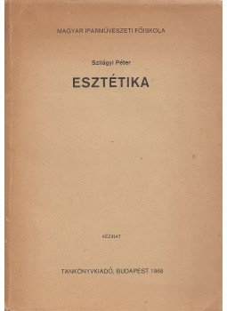 Szilágyi Péter - Esztétika Szilágyi Péter - Esztétika, Budapest 1968 antikvár könyv