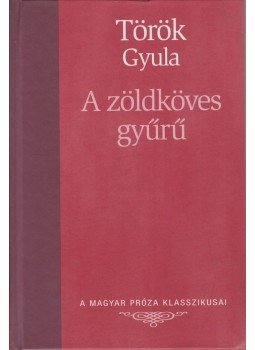 Török Gyula - A zöldköves gyűrű Török Gyula - A zöldköves gyűrű, Budapest 2007 antikvár könyv