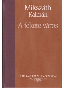Mikszáth Kálmán - A fekete város Mikszáth Kálmán - A fekete város, Budapest 2007 antikvár könyv