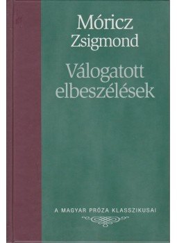 Móricz Zsigmond - Válogatott elbeszélések Móricz Zsigmond - Válogatott elbeszélések, Budapest 2007 antikvár könyv