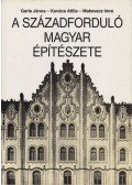 Gerle János,Kovács Attila,Makovecz Imre - A századforduló magyar építészete