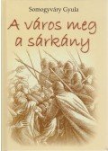 Somogyváry Gyula - A város meg a sárkány