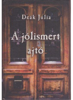 Deák Júlia - A jólismert ajtó Deák Júlia - A jólismert ajtó, Budapest 2002 antikvár könyv