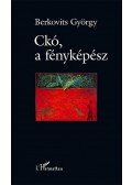 Berkovits György - Ckó, a fényképész