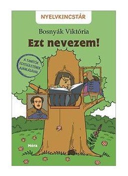Bosnyák Viktória - Ezt nevezem! - Nyelvkincstár-sorozat Bosnyák Viktória - Ezt nevezem! - Nyelvkincstár-sorozat, Budapest 2015 antikvár könyv