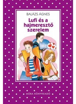 Balázs Ágnes - Lufi és a hajmeresztő szerelem, null 2016 antikvár könyv