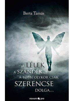 Berta Tamás - A lélek a szándék... a többi olykor csak szerencse dolga..., null 2016 antikvár könyv