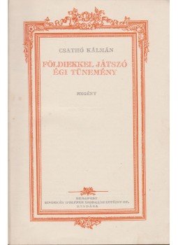 Csathó Kálmán - Földiekkel játszó égi tünemény Csathó Kálmán - Földiekkel játszó égi tünemény, Budapest 1928 antikvár könyv