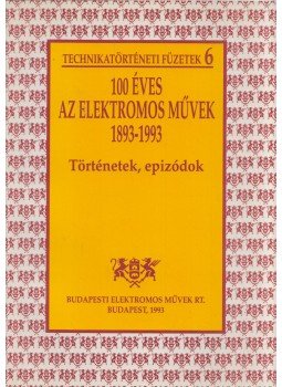 Molnár József - 100 éves az Elektromos Művek 1893-1993 - Történetek, epizódok Molnár József - 100 éves az Elektromos Művek 1893-1993 - Történetek, epizódok, Budapest 1993 antikvár könyv