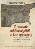 Szénási Zoltán - A szavak sokféleségétől a Szó egységéig