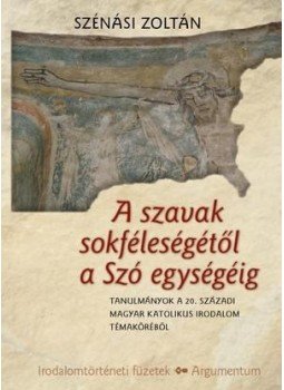 Szénási Zoltán - A szavak sokféleségétől a Szó egységéig Szénási Zoltán - A szavak sokféleségétől a Szó egységéig, null 2011 antikvár könyv