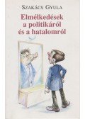 Szakács Gyula - Elmélkedések a politikáról és a hatalomról