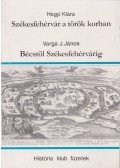 Hegyi Klára,Varga J. János - Székesfehérvár a török korban - Bécstől Székesfehérvárig
