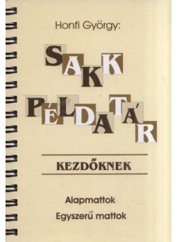 HONFI GYÖRGY - Sakk példatár kezdőknek HONFI GYÖRGY - Sakk példatár kezdőknek, 2010 antikvár könyv