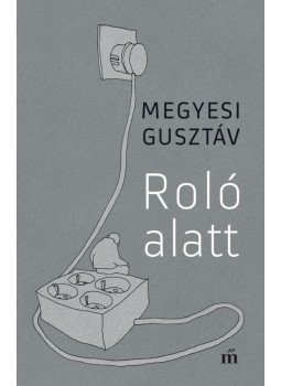 Megyesi Gusztáv - Roló alatt Megyesi Gusztáv - Roló alatt, Budapest 2016 antikvár könyv