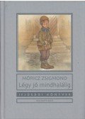 Móricz Zsigmond - Légy jó mindhalálig