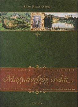Száraz Miklós György - Magyarország csodái Száraz Miklós György - Magyarország csodái, Budapest 2005 antikvár könyv