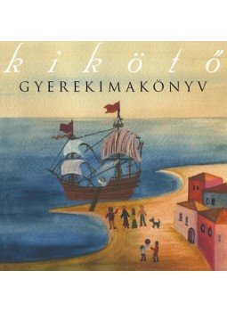 Varga Mátyás (szerk.) - Kikötő - gyerekimakönyv Varga Mátyás (szerk.) - Kikötő - gyerekimakönyv, null 2014 antikvár könyv