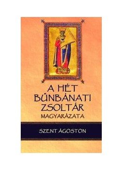 Szent Ágoston - A hét bűnbánati zsoltár magyarázata - A 6., 31., 37., 50., 101., 129. és a 142. zsoltár, null 2016 antikvár könyv