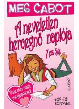 Meg Cabot - A neveletlen hercegnő naplója 7 és 3/4 Meg Cabot - A neveletlen hercegnő naplója 7 és 3/4, null 2007 antikvár könyv