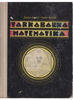Lukács Ernőné, Tarján Rezsőné - Tarkabarka matematika Lukács Ernőné, Tarján Rezsőné - Tarkabarka matematika, Budapest 1958 antikvár könyv