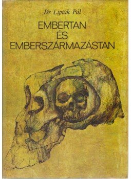 Lipták Pál - Embertan és emberszármazástan Lipták Pál - Embertan és emberszármazástan, Budapest 1980 antikvár könyv