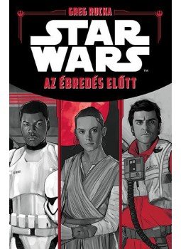 Greg Rucka - Star Wars - Az ébredés előtt Greg Rucka - Star Wars - Az ébredés előtt, Budapest 2016 antikvár könyv