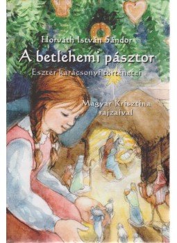 Horváth István Sándor - A betlehemi pásztor Horváth István Sándor - A betlehemi pásztor, Zalalövő 2011 antikvár könyv