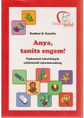 Deákné B. Katalin - Anya, taníts engem!