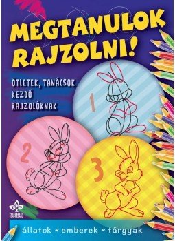  - Megtanulok rajzolni! - Állatok, emberek, tárgyak, null 2015 antikvár könyv