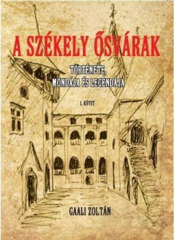 Gaali Zoltán - A Székely ősvárakat I. - Története, mondája és legendája Gaali Zoltán - A Székely ősvárakat I. - Története, mondája és legendája, null 2016 antikvár könyv