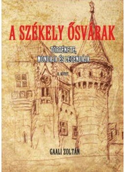 Gaali Zoltán - A Székely ősvárak II. - Története, mondája és legendája Gaali Zoltán - A Székely ősvárak II. - Története, mondája és legendája, null 2016 antikvár könyv