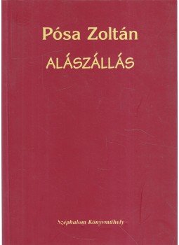 Pósa Zoltán - Alászállás Pósa Zoltán - Alászállás, Budapest 2006 antikvár könyv
