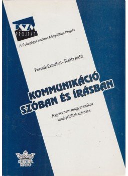 Fercsik Erzsébet, Raátz Judit - Kommunikáció szóban és írásban Fercsik Erzsébet, Raátz Judit - Kommunikáció szóban és írásban, Budapest 0 antikvár könyv