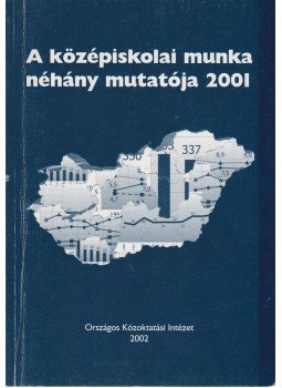Neuwirth Gábor - A középiskolai munka néhány mutatója 2001, Budapest 2002 antikvár könyv