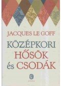 Jacques LE GOFF - Középkori hősök és csodák