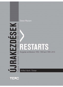 Simon Mariann - Újrakezdések - Restarts - Magyar építészet 1956-1969 és 1990-2010 között - Kritikai írások - Hungarian architecture 1956-1969 and 1990-2010 - Essays Simon Mariann - Újrakezdések - Restarts - Magyar építészet 1956-1969 és 1990-2010 között - Kritikai írások - Hungarian architecture 1956-1969 and 1990-2010 - Essays, null 2016 antikvár könyv