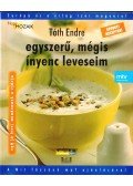 Tóth Endre - Egyszerű, mégis ínyenc leveseim