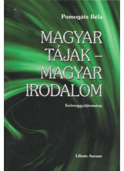 Pomogáts Béla (szerk.) - Magyar tájak - Magyar irodalom Pomogáts Béla (szerk.) - Magyar tájak - Magyar irodalom, Dunaszerdahely 2008 antikvár könyv