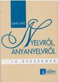 Mátyásné dr. Gaál Edit - Nyelvről, anyanyelvről 16 éveseknek