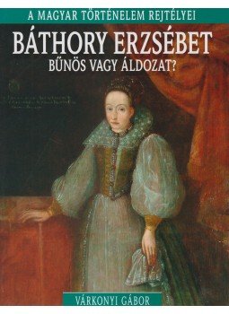 Várkonyi Gábor - Báthory Erzsébet Várkonyi Gábor - Báthory Erzsébet, Budapest 2016 antikvár könyv