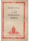 Pekár Gyula - A nő szabadságharca