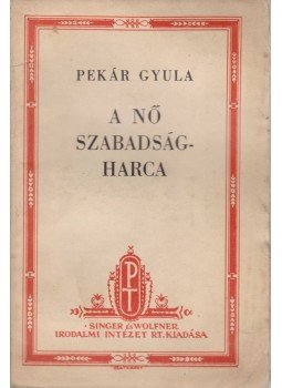 Pekár Gyula - A nő szabadságharca Pekár Gyula - A nő szabadságharca, Budapest 0 antikvár könyv