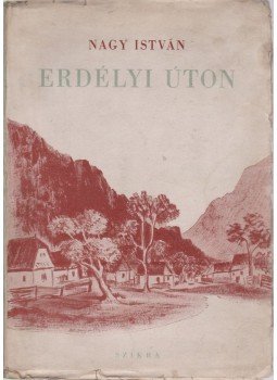 Nagy István - Erdélyi úton Nagy István - Erdélyi úton, Budapest 1947 antikvár könyv